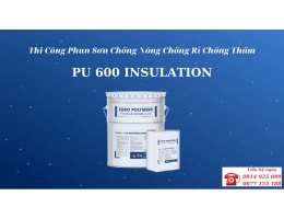 Chống Nóng Mái Tôn, Chống Rỉ Băng Sơn PU 600 Insulation | Giảm Nhiệt Độ, Tiết Kiệm Chi Phí Điện