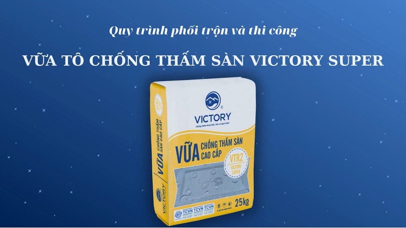 Quy trình phối trộn và thi công vữa tô chống thấm sàn Victory Super - VTR2